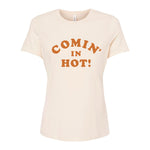 Comin' In Hot Womens Tee - The Shop By Jasmine Roth